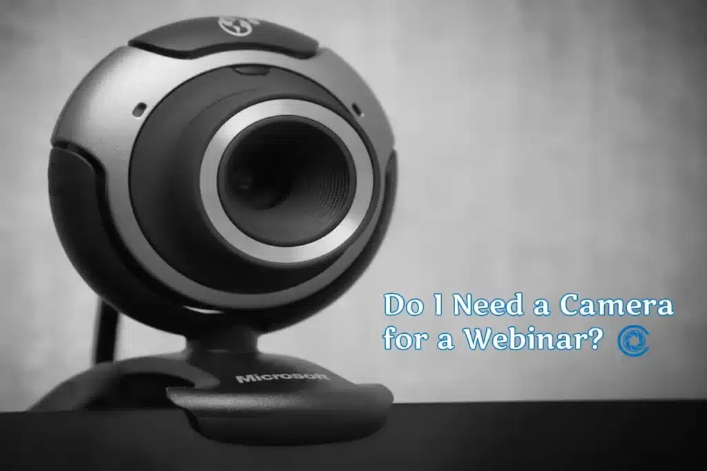 Do I Need a Camera for a Webinar?