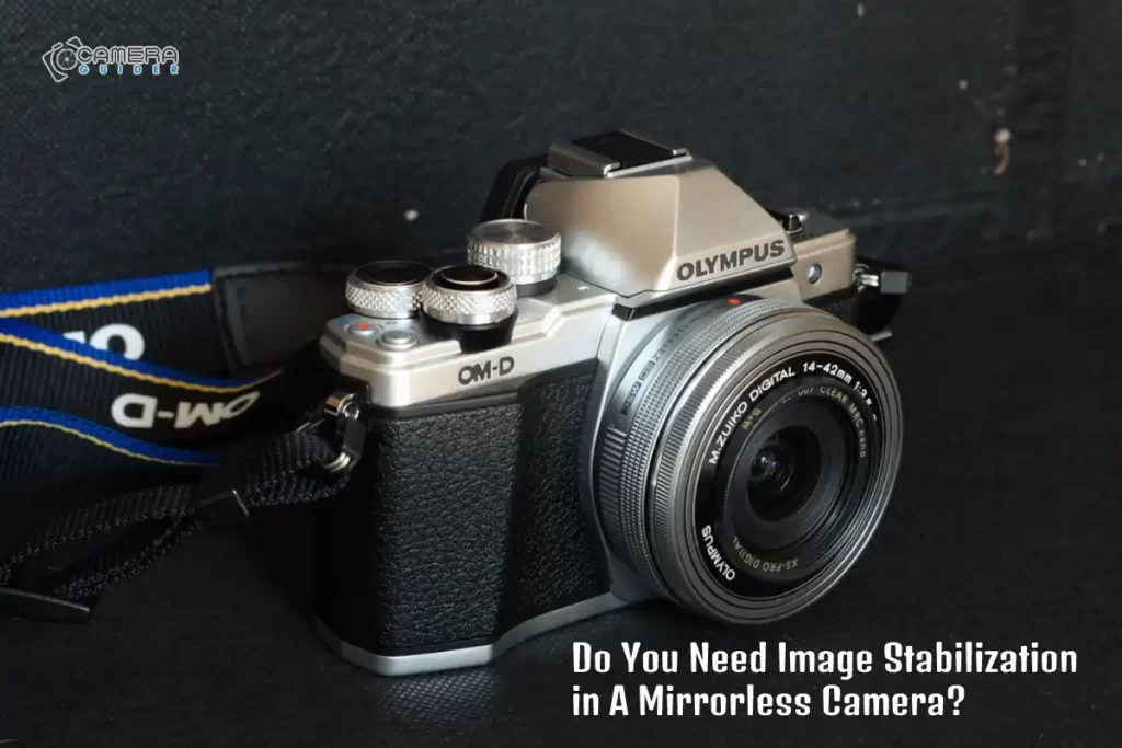 Do You Need Image Stabilization in A Mirrorless Camera?