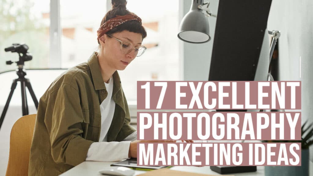 17 Excellent Photography Marketing Ideas